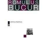 Opera poetica - Romulus Bucur, editura Cartea Romaneasca