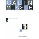Opera poetica - Calin Vlasie, editura Cartea Romaneasca