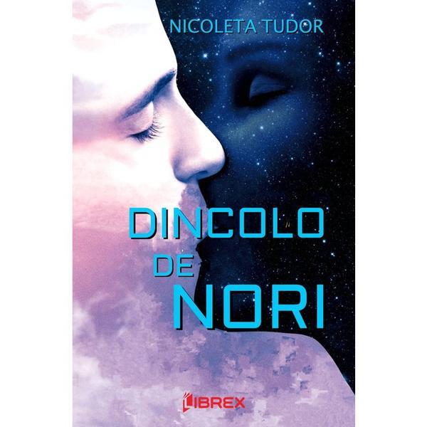 Dincolo de nori - Nicoleta Tudor, editura Librex Publishing