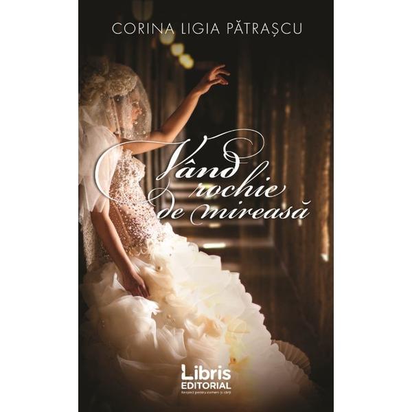 Vand rochie de mireasa - corina ligia patrascu, editura libris editorial