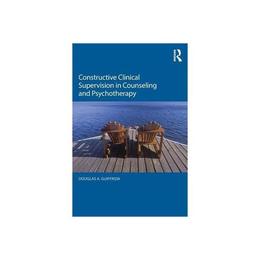 Constructive Clinical Supervision in Counseling and Psychoth, editura Taylor & Francis
