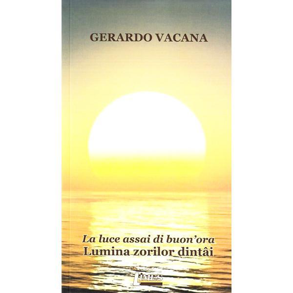 Lumina zorilor dintai. la luce assai di buon'ora - gerardo vacana, editura limes