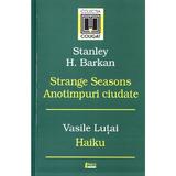 Strange Seasons. Anotimpuri ciudate - Stanley H. Barkan. Haiku - Vasile Lutai, editura Limes