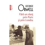 Fara un sfant prin paris si prin londra - George Orwell, editura Polirom