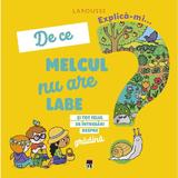 Explica-mi... de ce melcul nu are labe - Larousse, editura Rao