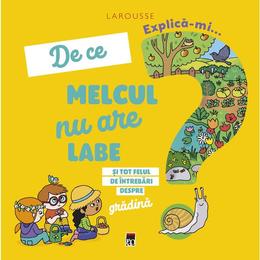 Explica-mi... de ce melcul nu are labe - larousse, editura rao