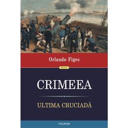 Crimeea. ultima cruciada - orlando figes, editura polirom