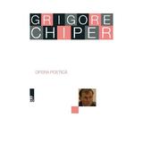 Opera poetica - Grigore Chiper, editura Paralela 45