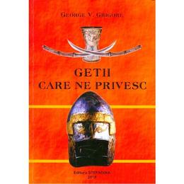 Getii care ne privesc - george v. grigore, editura stefadina