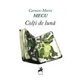 Colti de luna - Carmen-Maria Mecu, editura Tracus Arte