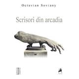 Scrisori din Arcadia - Octavian Soviany, editura Tracus Arte