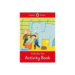 Vick the Vet Activity Book - Ladybird Readers Starter Level - , editura Ladybird Books