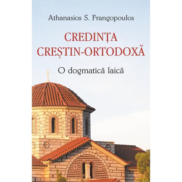 Credinta crestin-ortodoxa, o dogma laica - Athanasios S. Frangopoulos, editura Egumenita