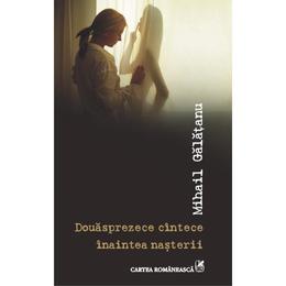 Douasprezece cintece inaintea nasterii - Mihail Galatanu, editura Cartea Romaneasca