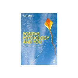 Positive Psychology and You - Alan Carr, editura Bloomsbury Academic T&amp;t Clark