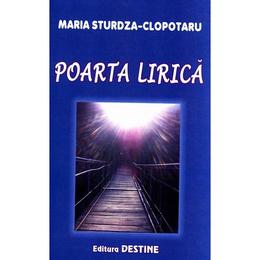 Poarta lirica - maria sturdza - clopotaru, editura destine