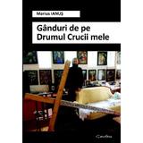 Ganduri de pe Drumul Crucii mele - Marius Ianus, editura Garofina