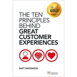 Ten Principles Behind Great Customer Experiences - Watkinson Matthew, editura Michael O'mara Books