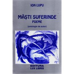 Masti suferinde - poeme - ion lupu, editura lux libris