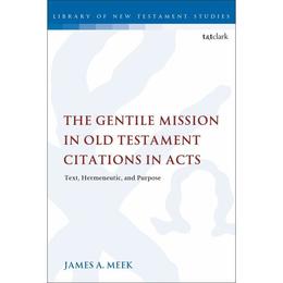 Gentile Mission in Old Testament Citations in Acts - James A Meek, editura Conran Octopus