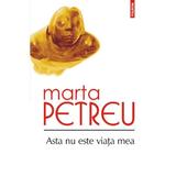 Asta nu este viata mea - Marta Petreu, editura Polirom