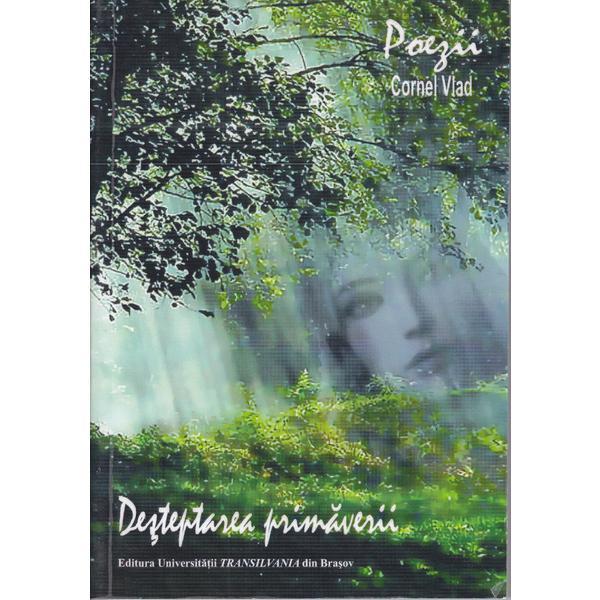 Poezii. desteptarea primaverii - cornel vlad, editura universitatea transilvania