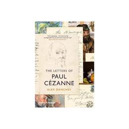 Letters of Paul Cezanne - Alex Danchev, editura Michael Joseph