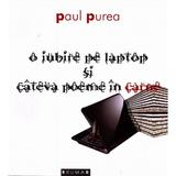 O iubire pe laptop si cateva poeme in carne - Paul Purea, editura Brumar