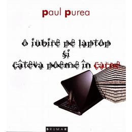 O iubire pe laptop si cateva poeme in carne - Paul Purea, editura Brumar