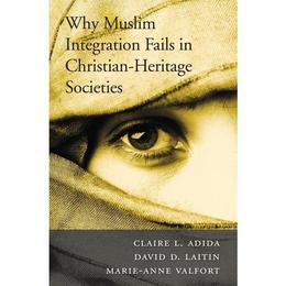 Why Muslim Integration Fails in Christian-Heritage Societies, editura Harvard University Press