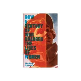 How a Century of War Changed the Lives of Women, editura Pluto Press