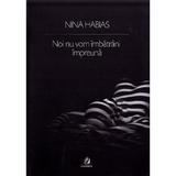 Noi nu vom imbatrani impreuna - Nina Habias, editura Charmides