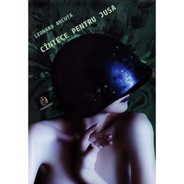 Cantece pentru Jusa - Leonard Ancuta, editura Charmides
