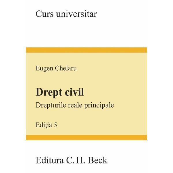 Drept civil. Drepturile reale principale Ed.5 - Eugen Chelaru, editura C.h. Beck