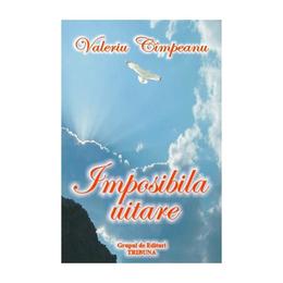 Imposibila uitare - valeriu cimpeanu, editura grupul de edituri tribuna