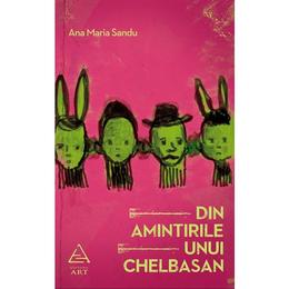 Din amintirile unui chelbasan - ana maria sandu, editura grupul editorial art
