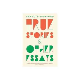 True Stories - Francis Spufford, editura Fair Winds Press