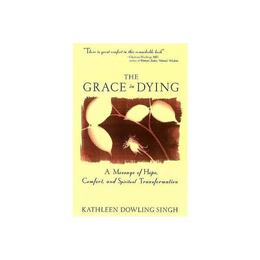 Grace in Dying - Kathleen Dowling Singh, editura Random House Export Editions