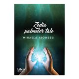 Zodia palmelor tale - Mihaela Aionesei, editura Libris Editorial