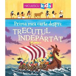 Prima mea carte despre trecutul indepartat - Matthew Oldham, editura Niculescu