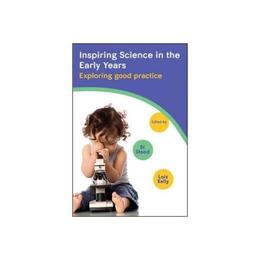 Inspiring Science in the Early Years: Exploring Good Practic, editura Open University Press