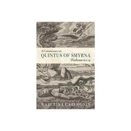 Commentary on Quintus of Smyrna, Posthomerica 14 - Katerina Carvounis, editura Bloomsbury Academic