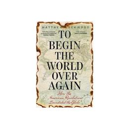 To Begin the World Over Again - Matthew Lockwood, editura Fair Winds Press