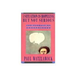 Situation Is Hopeless But Not Serious - Paul Watzlawick, editura Fair Winds Press