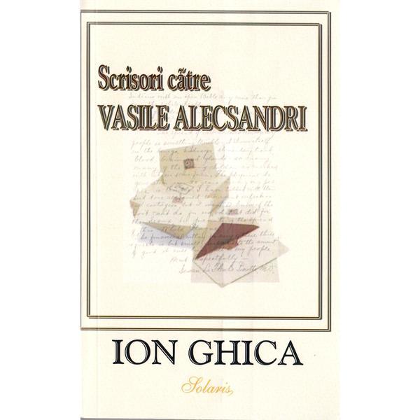 Scrisori catre Vasile Alecsandri - Ion Ghica, editura Aldo Press