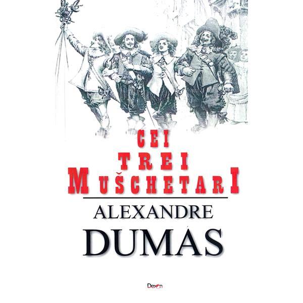 Cei trei muschetari - Alexandre Dumas, editura Dexon