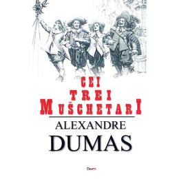 Cei trei muschetari - alexandre dumas, editura dexon