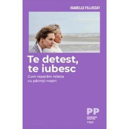 Te detest, te iubesc - Isabelle Filliozat, editura Trei