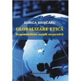 Globalizare etica - Aurica Briscaru, editura Institutul European