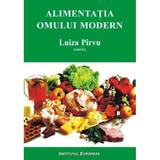 Alimentatia omului modern - Luiza Pirvu, editura Institutul European